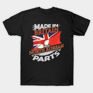 Made In Britain With North Korean Parts - Gift for North Korean From North Korea T-Shirt